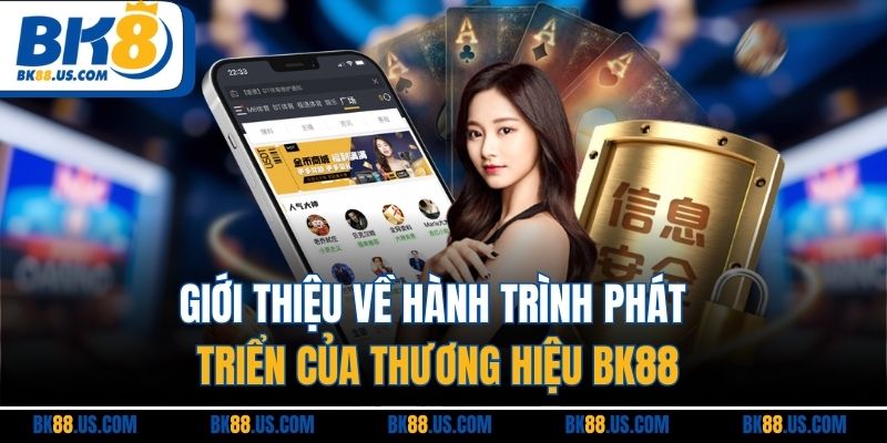Giới thiệu về hàn trình phát triển của thương hiệu BK88