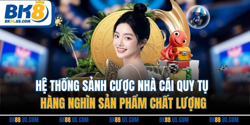 Hệ thống sảnh cược nhà cái quy tụ hàng nghìn sản phẩm chất lượng